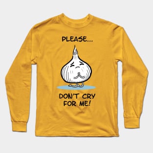 Don't cry for me Long Sleeve T-Shirt